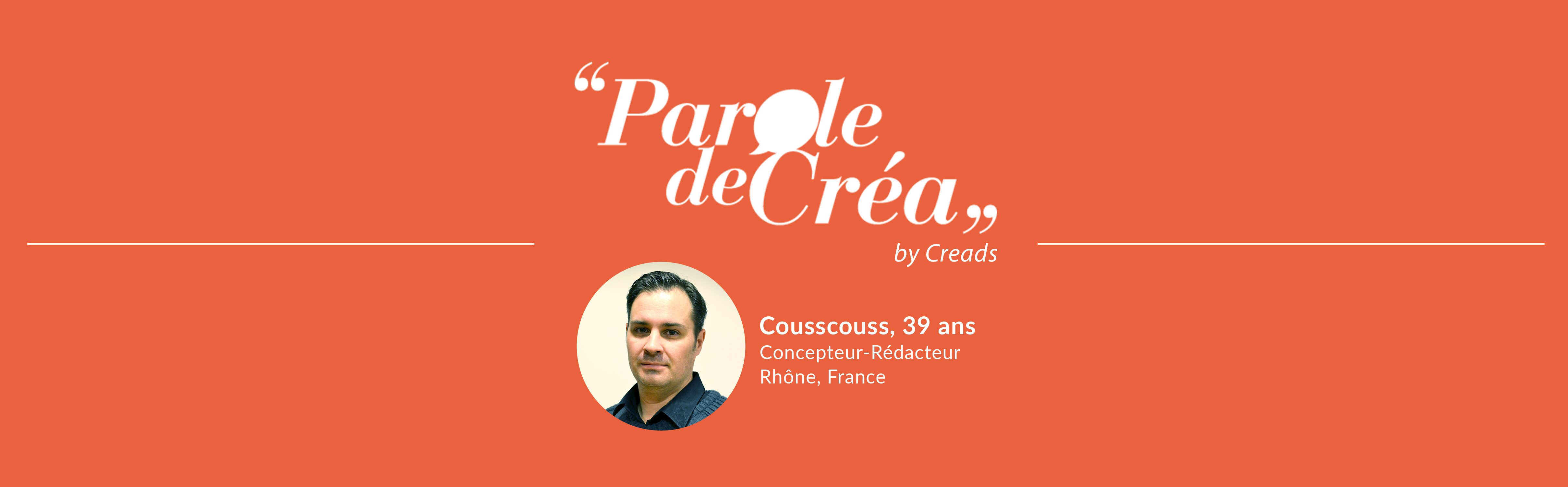 Paroles de Cousscouss, 39 ans, concepteur-rédacteur