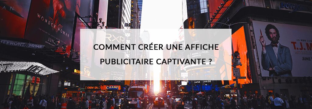 Comment créer une affiche publicitaire captivante ?