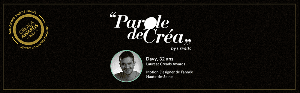 Paroles de Davy, 32 ans, Motion Designer