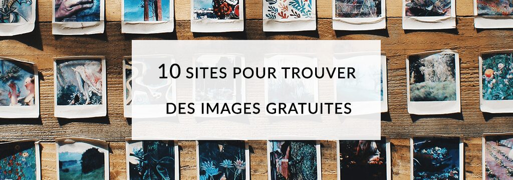 10 sites pour trouver des images gratuites et de très bonne qualité