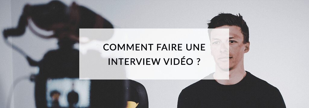 Comment faire une interview vidéo d’entreprise ?