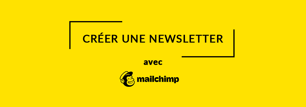 Mailchimp newsletter : 5 étapes pour créer votre campagne