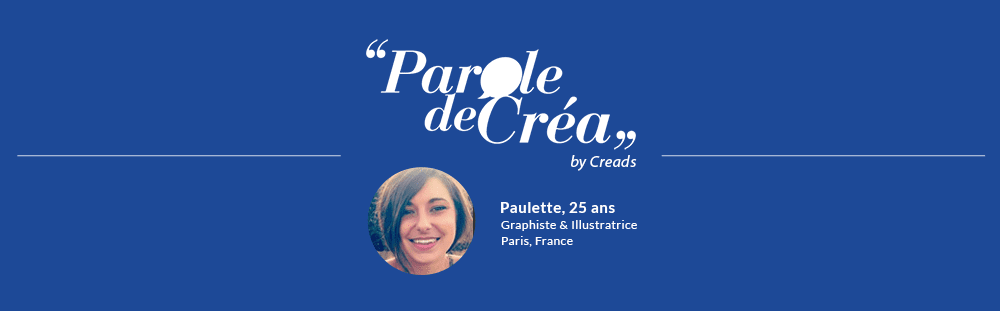 Paroles de Paulette, 25 ans, Graphiste &amp; Illustratrice Indépendante