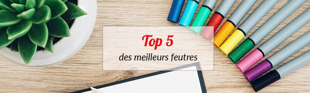 Les meilleurs feutres : avis et guides d'achats