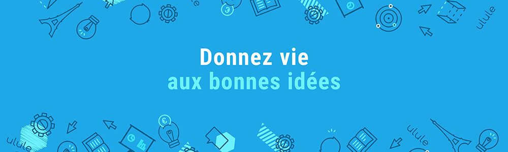 Comment réussir sa campagne de crowdfunding sur Ulule ?